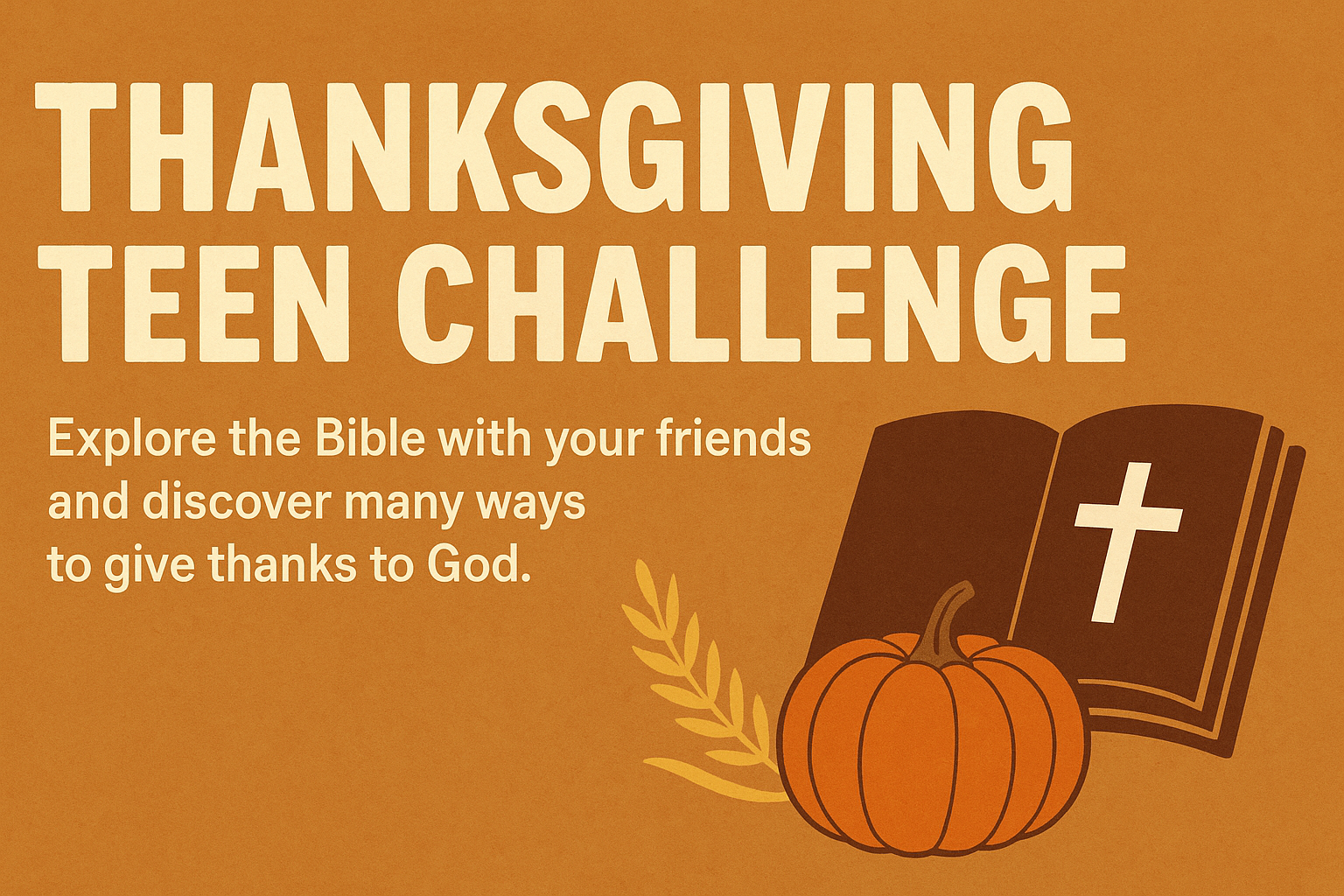 Thanksgiving Teen Challenge: Explore the Bible with your friends and discover many ways to give thanks to God.