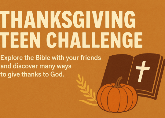 Thanksgiving Teen Challenge: Explore the Bible with your friends and discover many ways to give thanks to God.